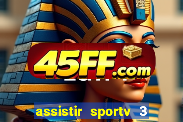 assistir sportv 3 ao vivo